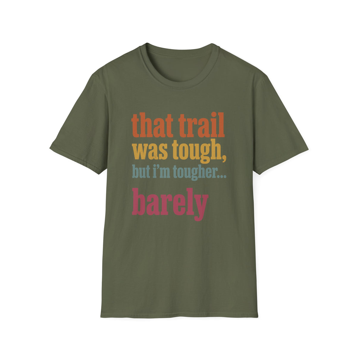 That Trail was tough but I’m Tougher… Barely T-shirt