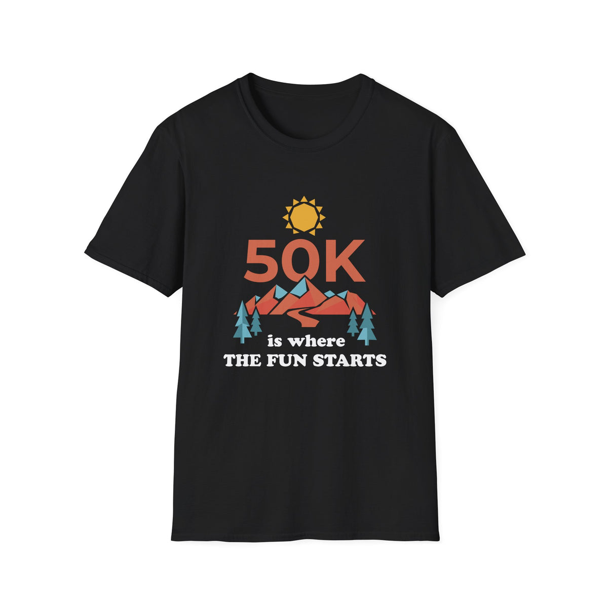 50K is where The Fun Starts T-shirt