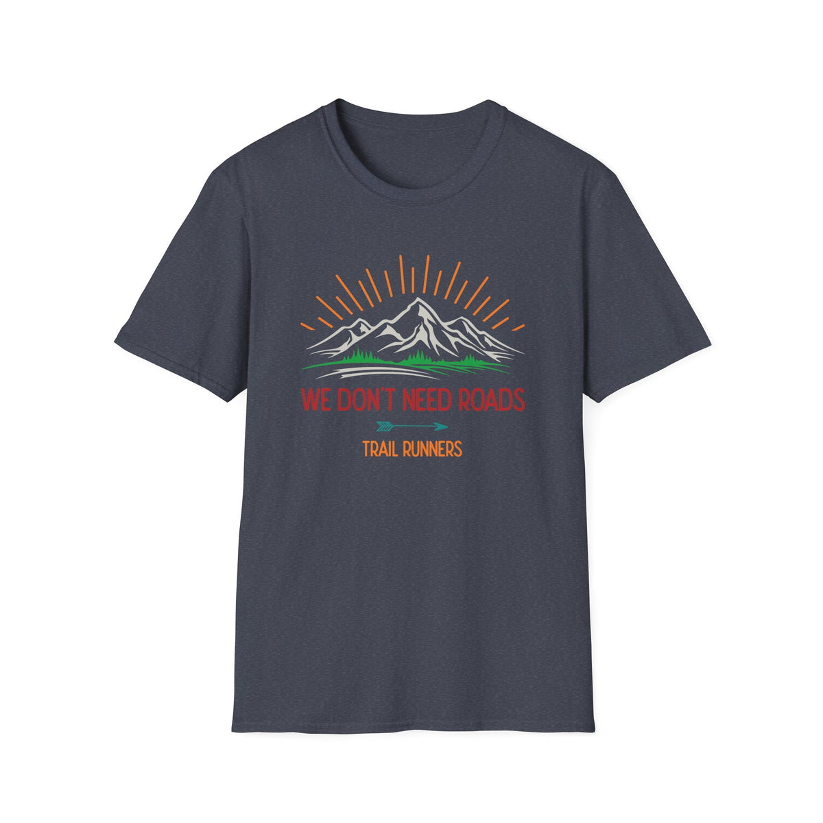 We Don’t Need Roads T-shirt