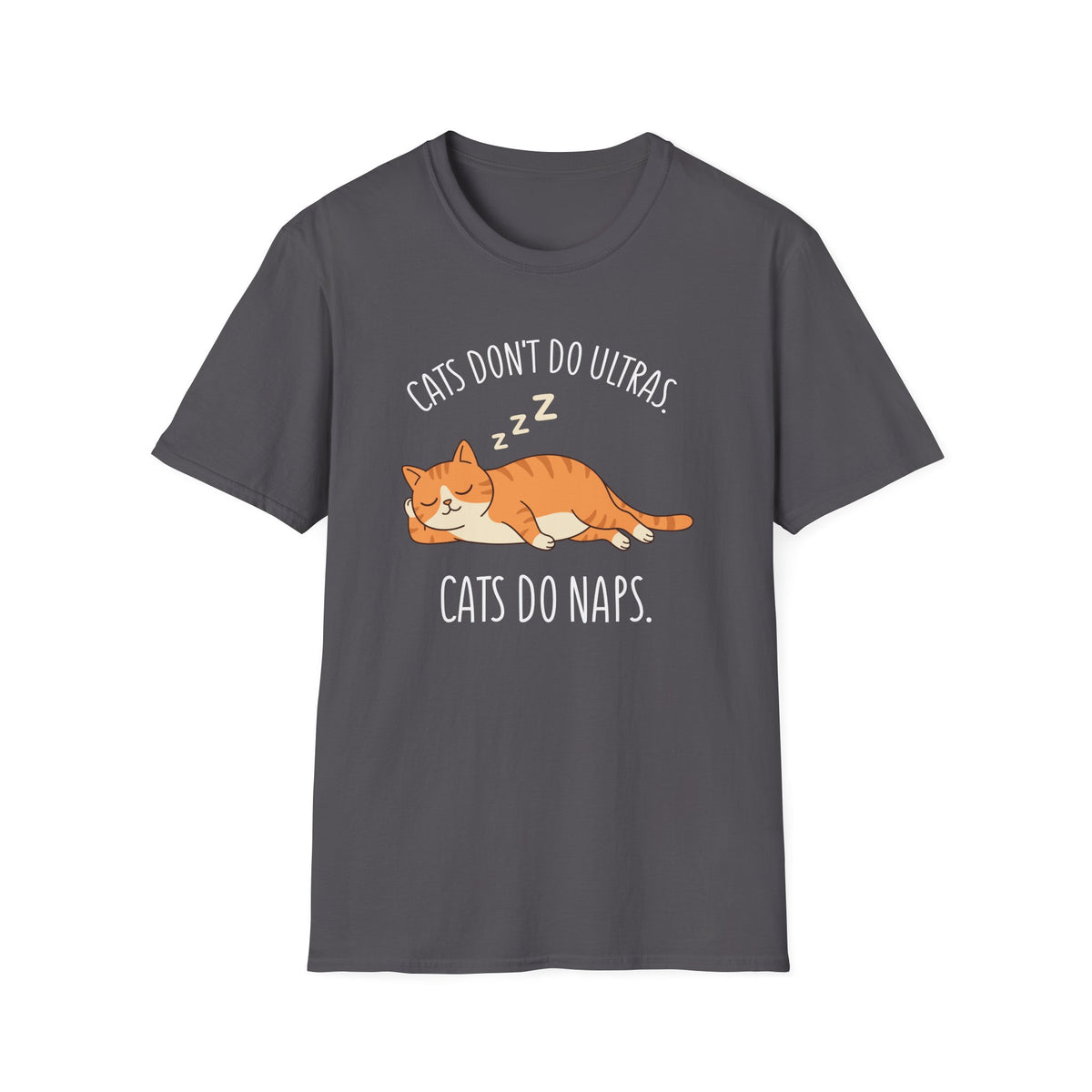 Cat’s Don’t Do Ultras. Cats Do Naps T-shirt