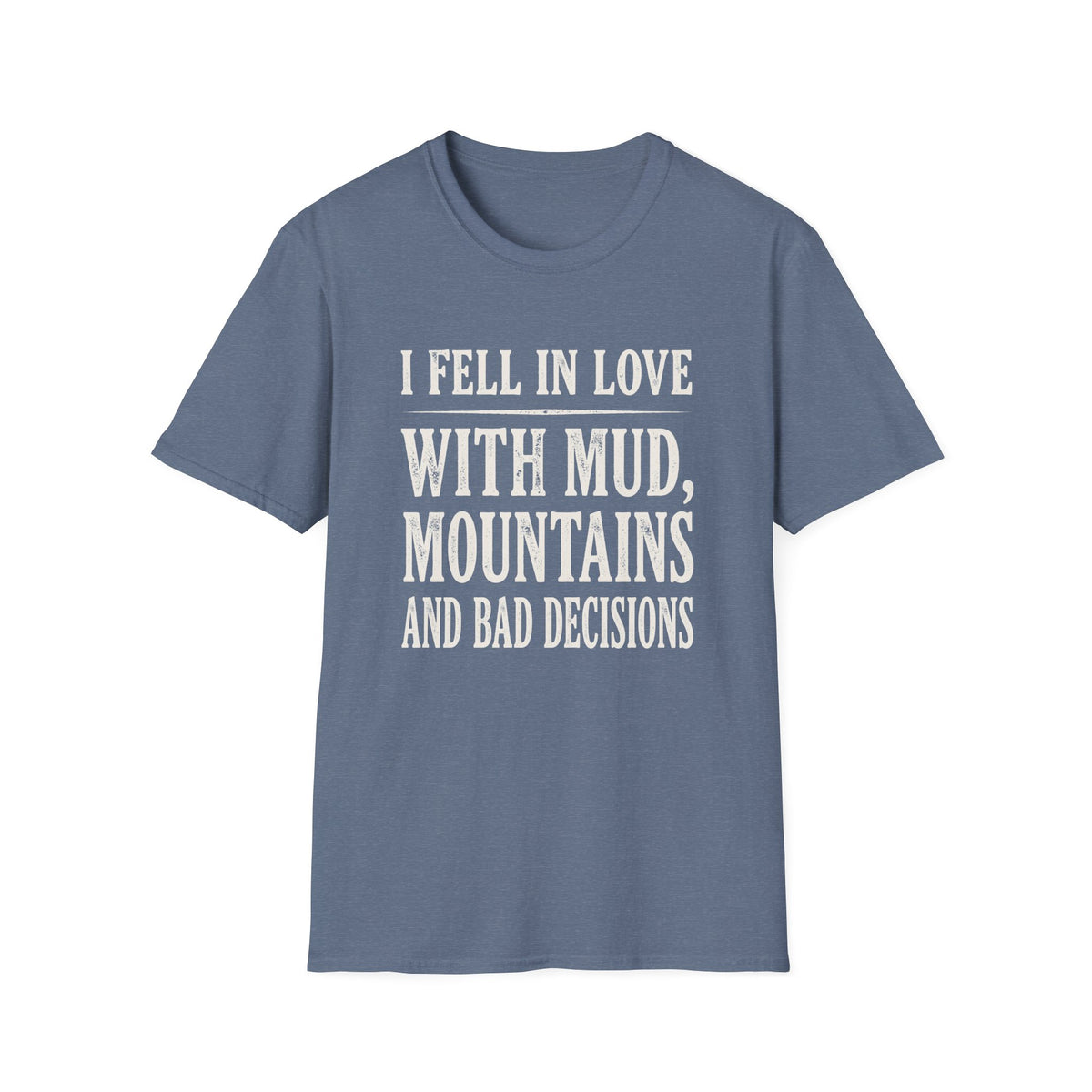 I Fell in Love with Mud T-shirt
