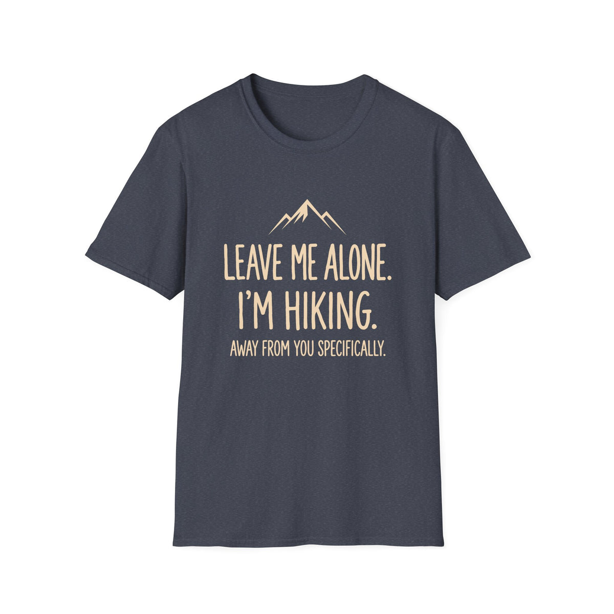 Leave Me Alone. I'm Hiking T-shirt