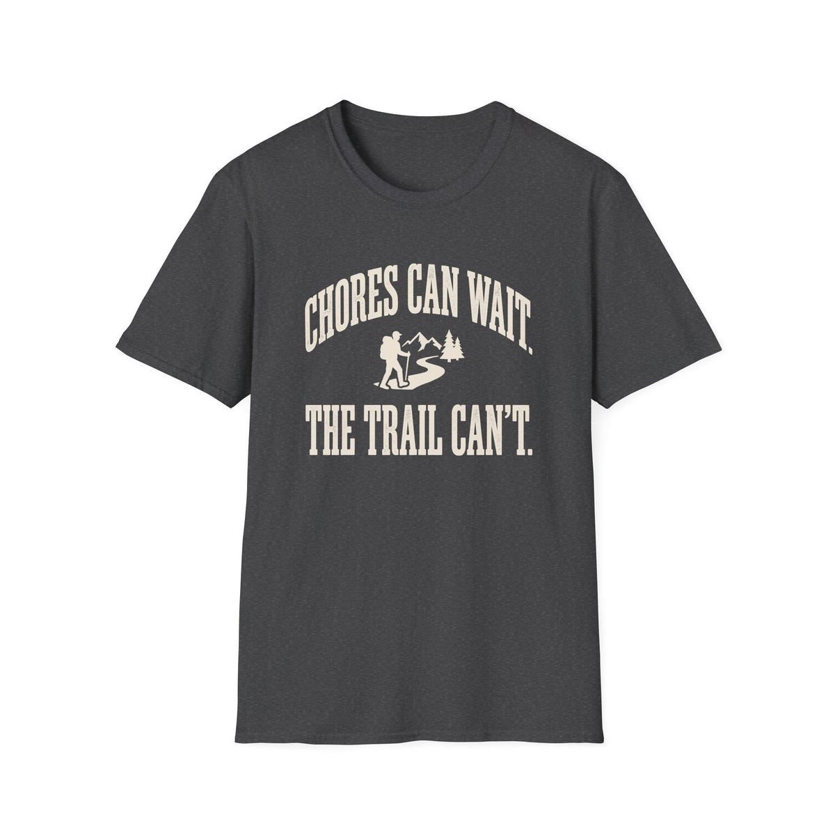 Chores Can Wait. Trail Can't. T-shirt