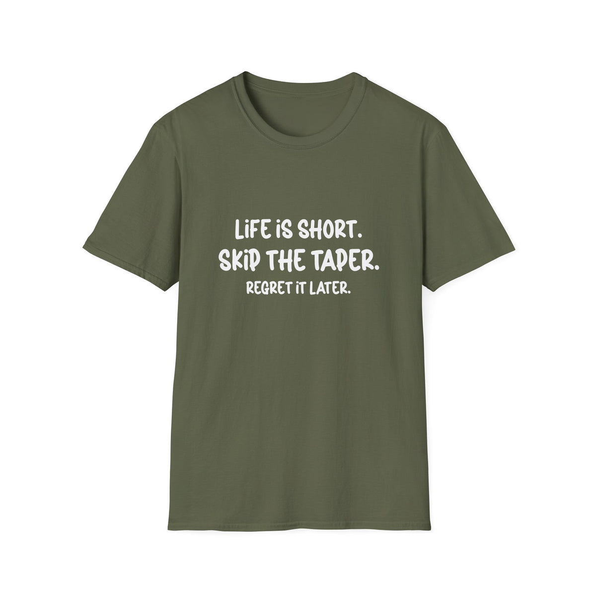 Life is Short. Skip the Taper. Regret it Later T-shirt