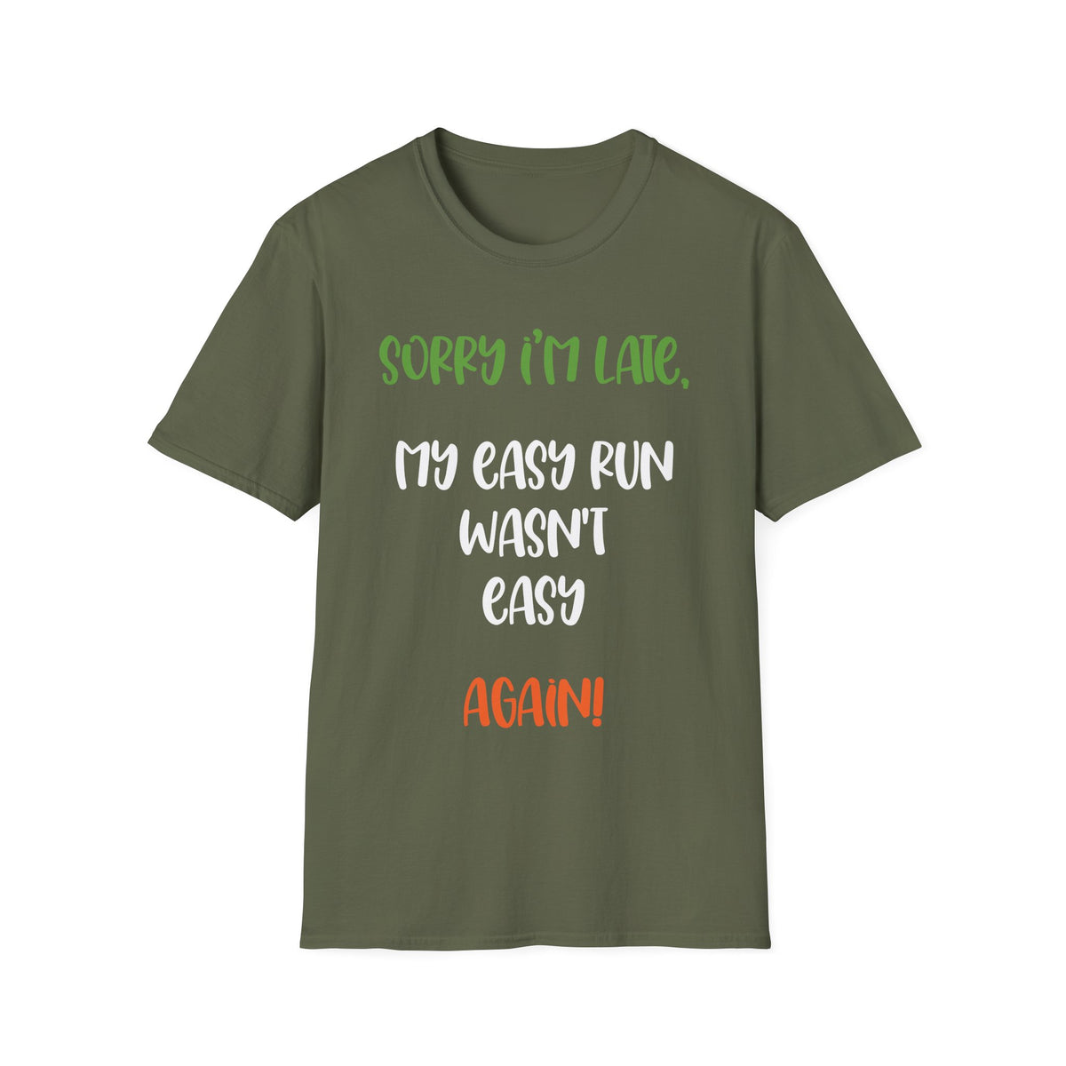 Sorry I’m Late, My Easy Run Wasn’t Easy, Again! T-shirt
