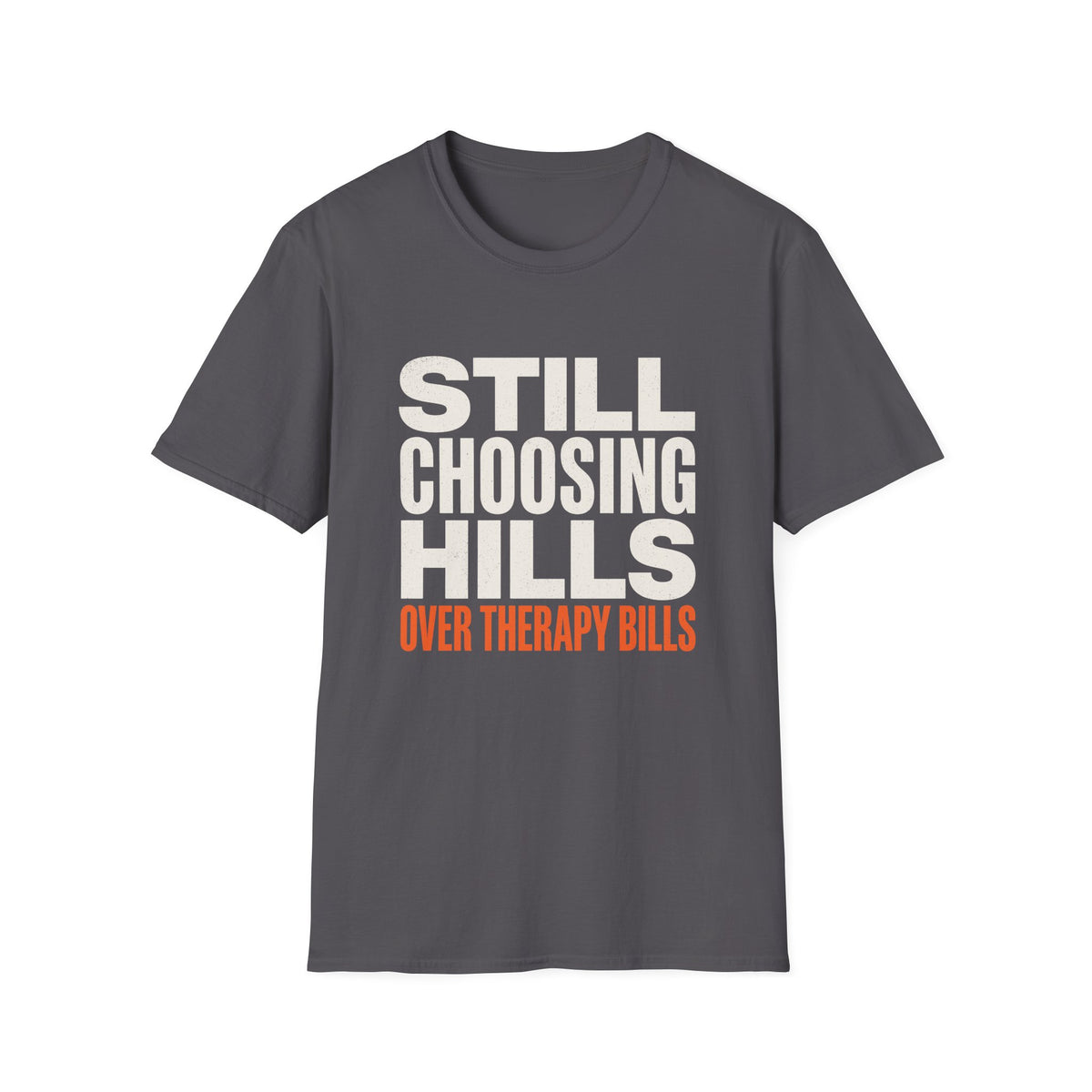 Still Choosing Hills Over Therapy Bills T-shirt
