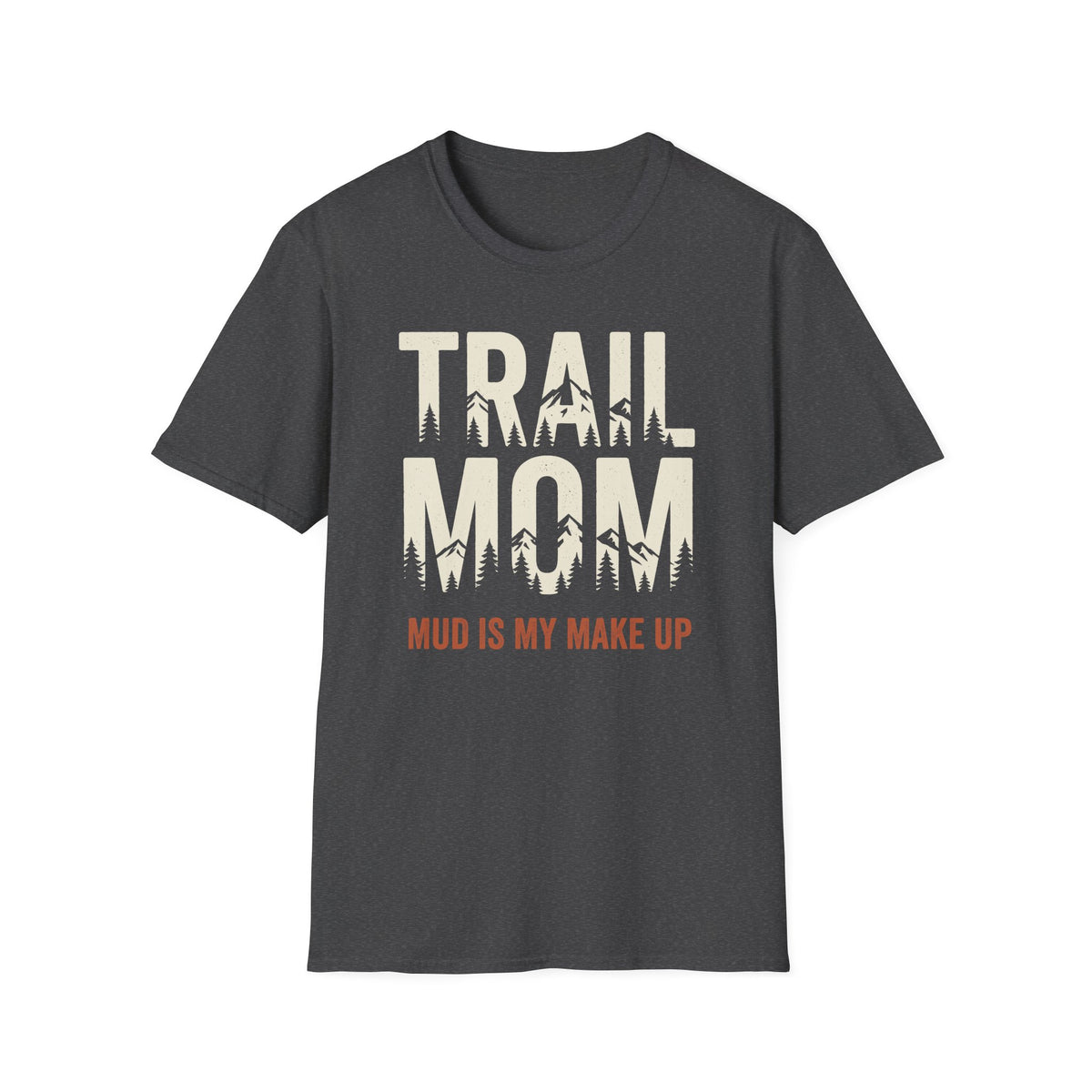 Trail Mom. Mud is My MakeUp T-shirt