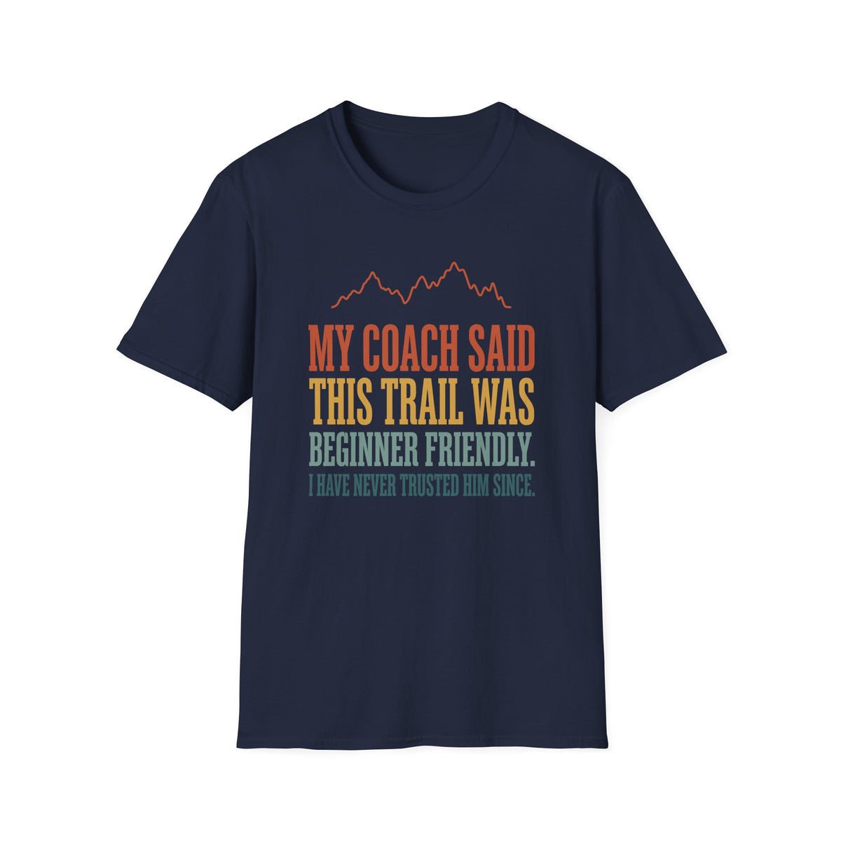 My Coach Said This Trail was Beginner Friendly T-shirt