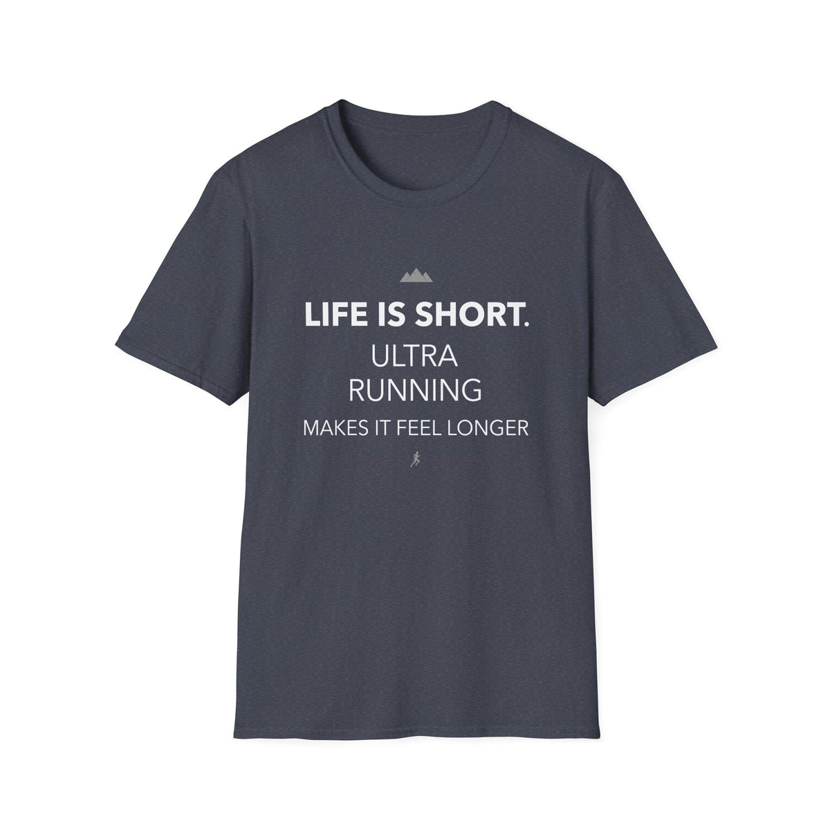 Life is Short. Ultra Running Makes it feel longer T-shirt