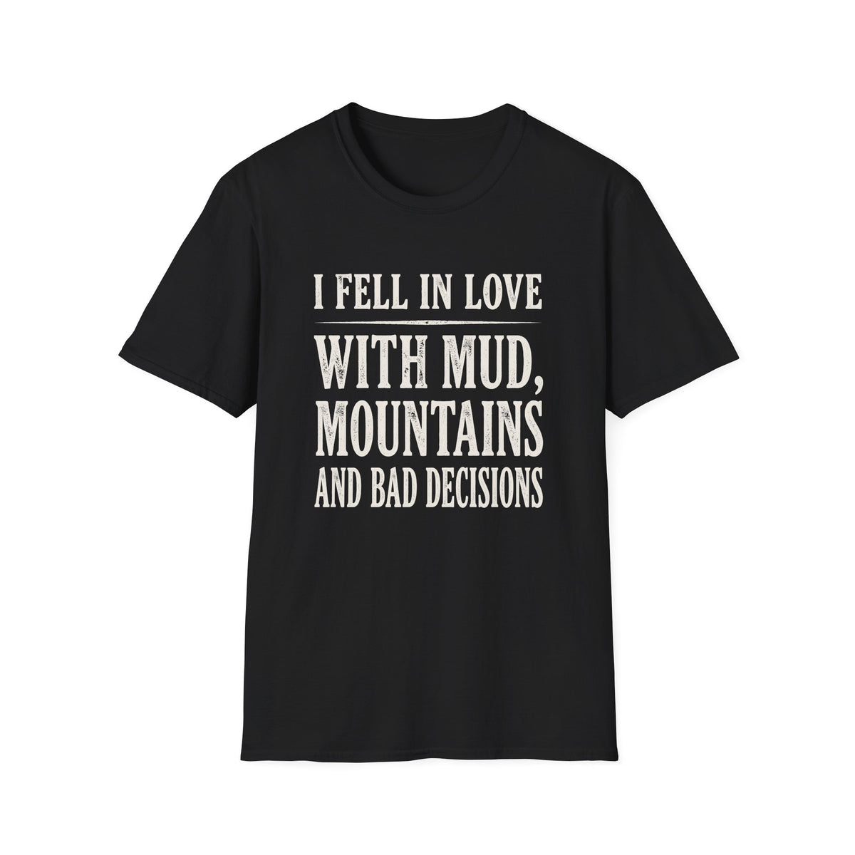 I Fell in Love with Mud T-shirt