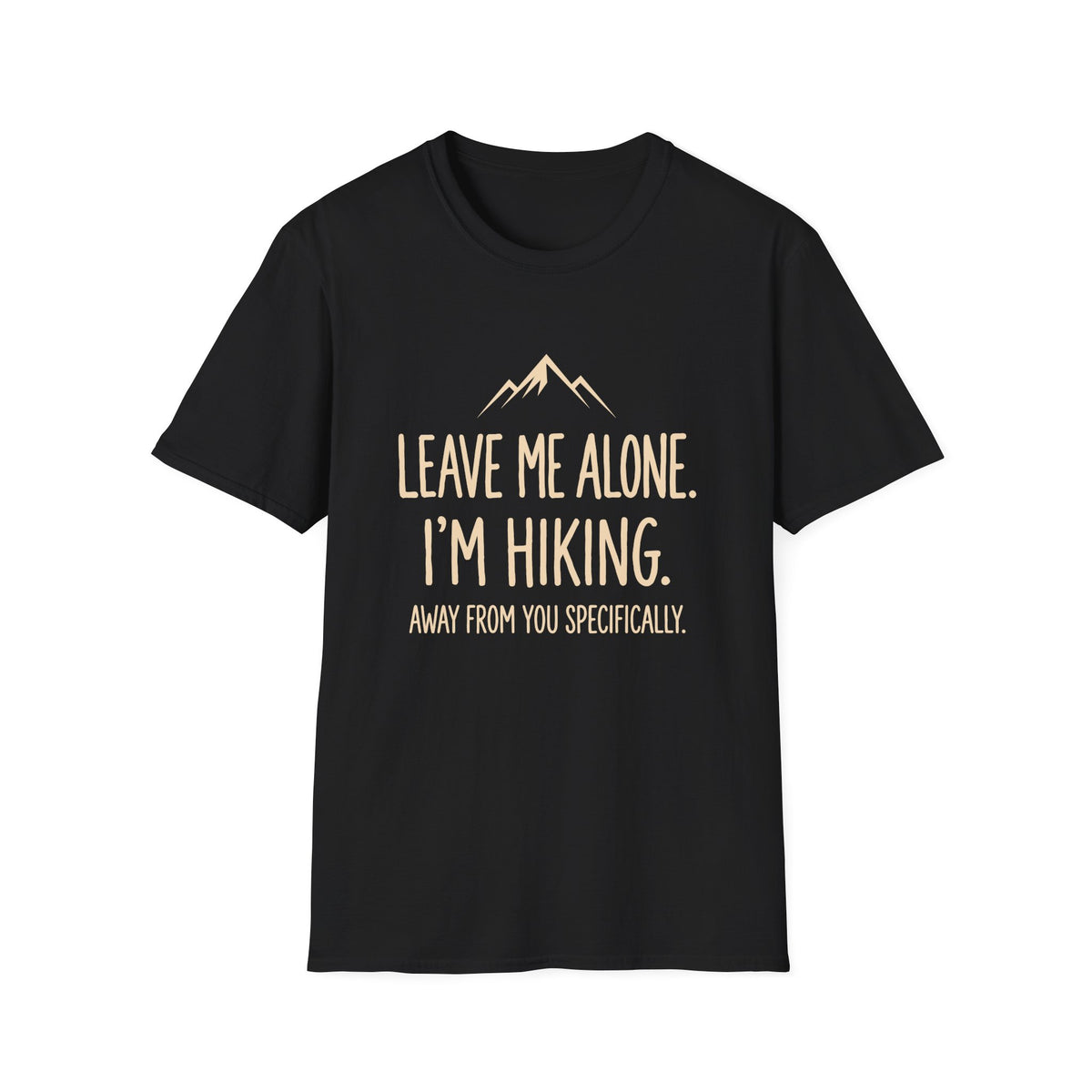 Leave Me Alone. I'm Hiking T-shirt