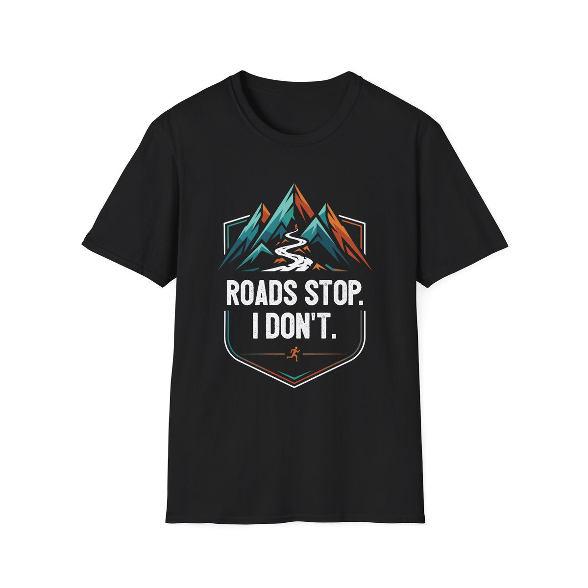 Roads Stop. I Don’t T-shirt