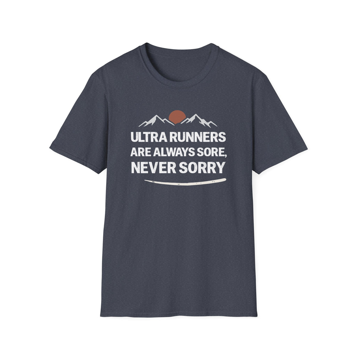 Ultra Runners Are Always Sore, Never Sorry T-shirt