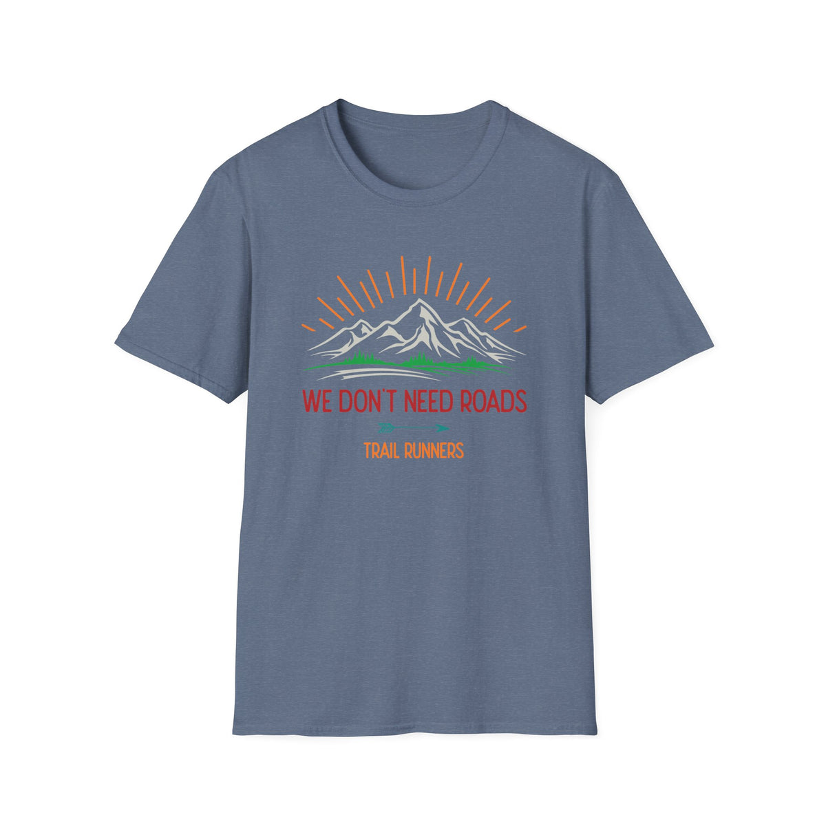 We Don’t Need Roads T-shirt