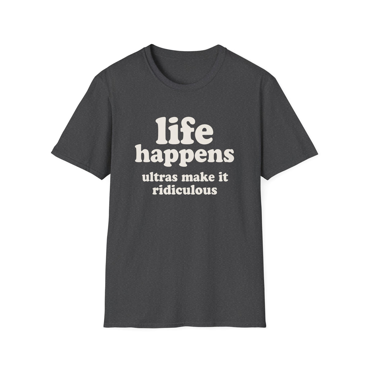 Life Happens Ultras Make it Ridiculous T-shirt