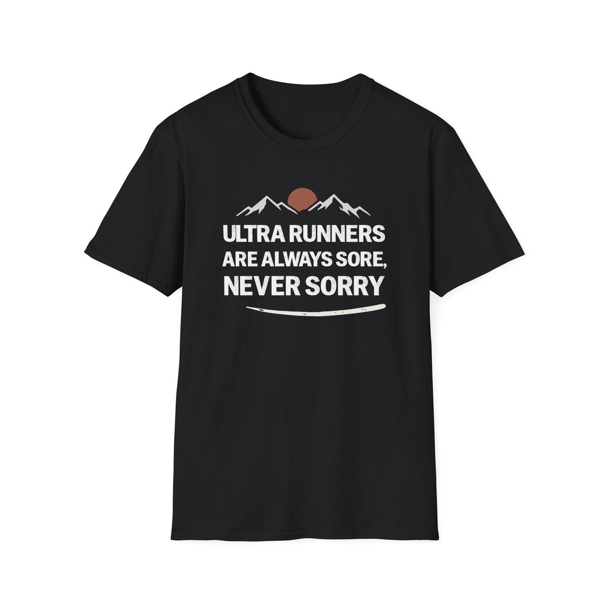 Ultra Runners Are Always Sore, Never Sorry T-shirt