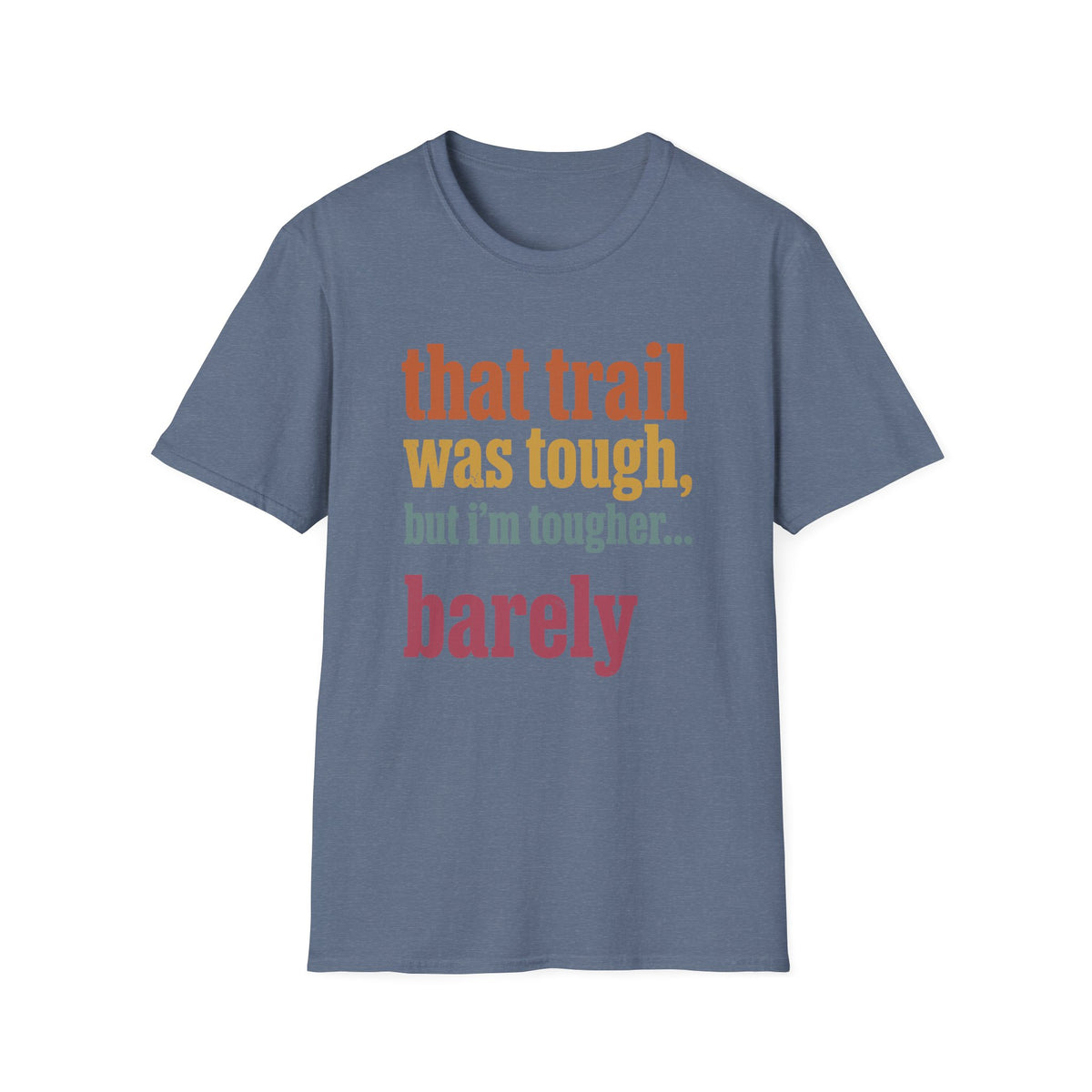 That Trail was tough but I’m Tougher… Barely T-shirt