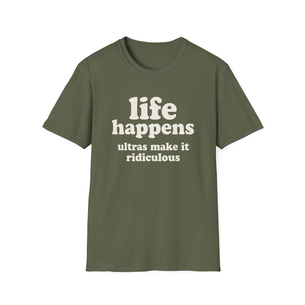 Life Happens Ultras Make it Ridiculous T-shirt