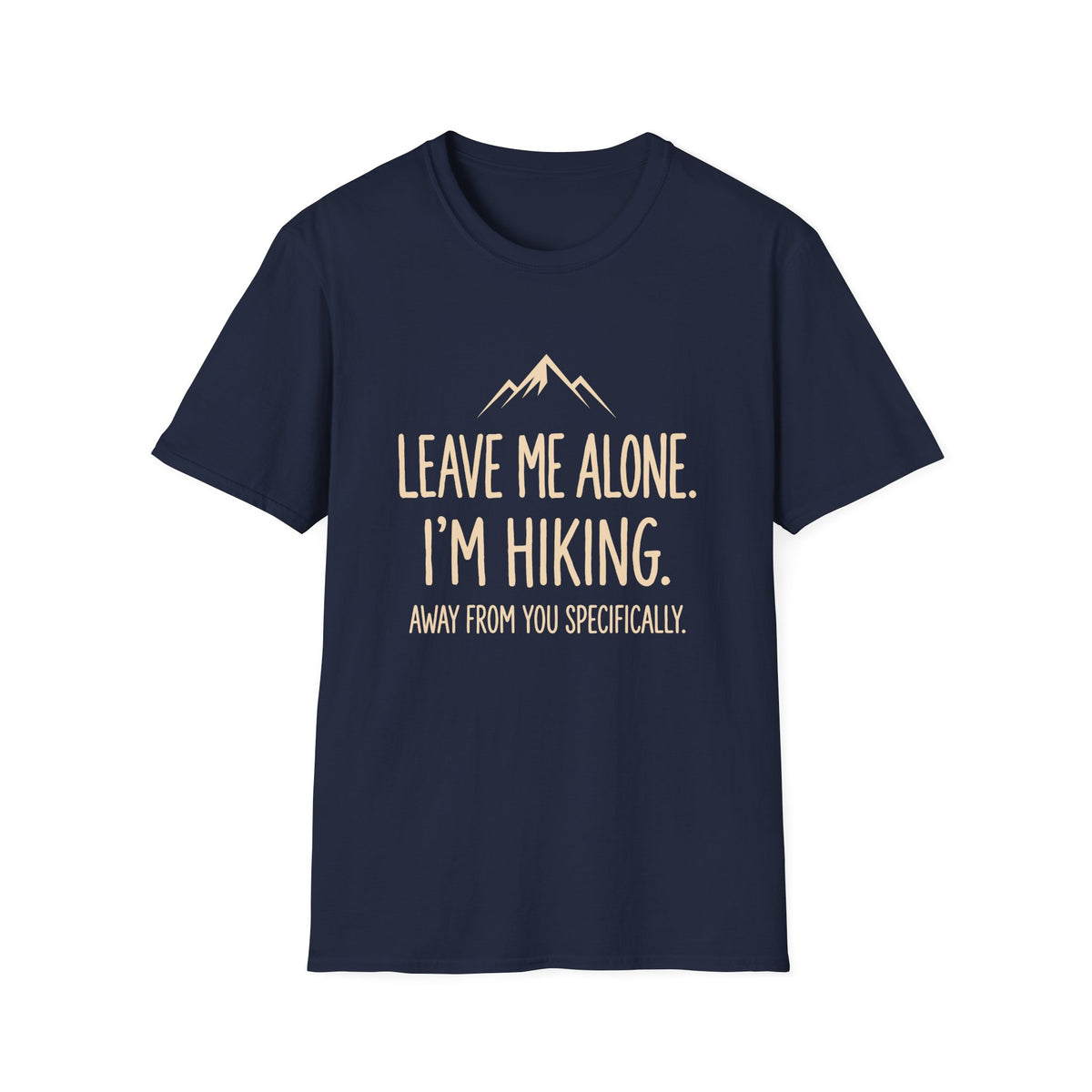 Leave Me Alone. I'm Hiking T-shirt