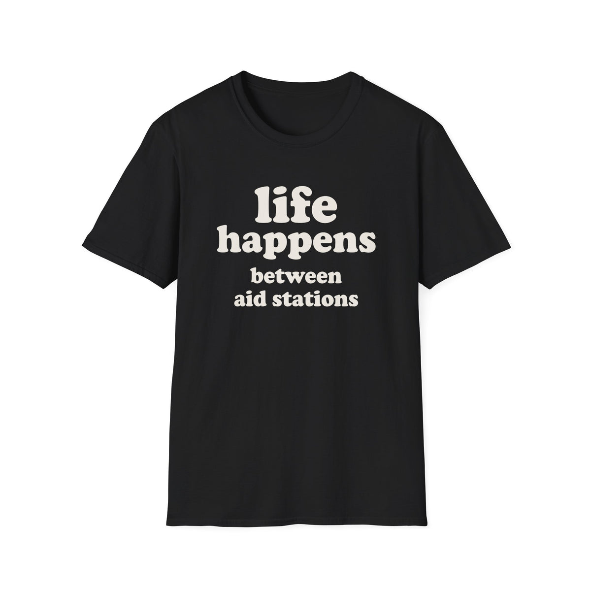 Life Happens ultras make it ridiculous T-shirt
