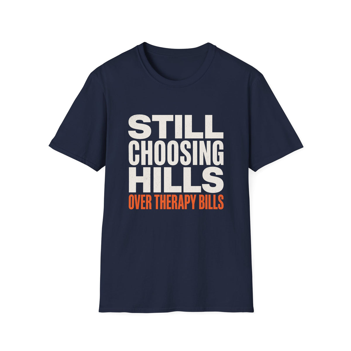 Still Choosing Hills Over Therapy Bills T-shirt