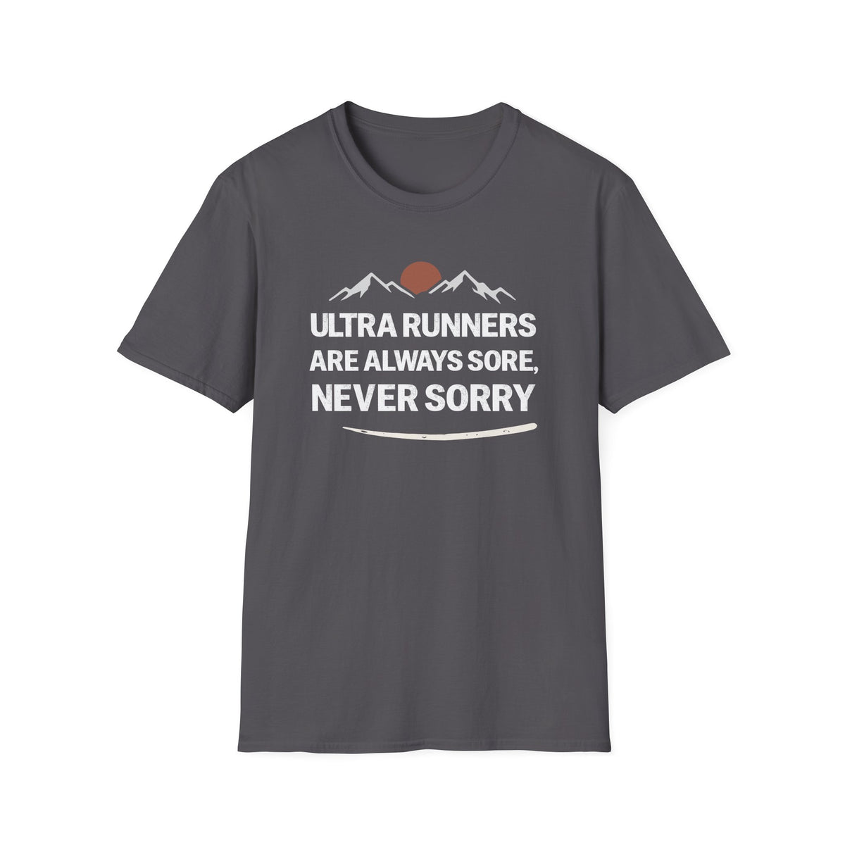 Ultra Runners Are Always Sore, Never Sorry T-shirt