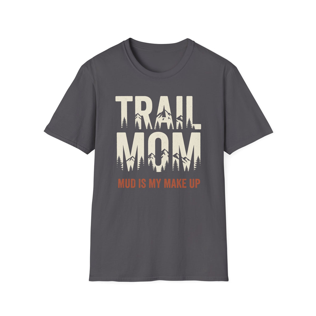 Trail Mom. Mud is My MakeUp T-shirt
