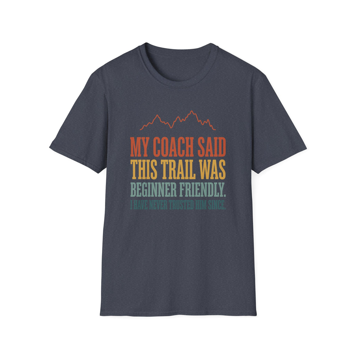 My Coach Said This Trail was Beginner Friendly T-shirt