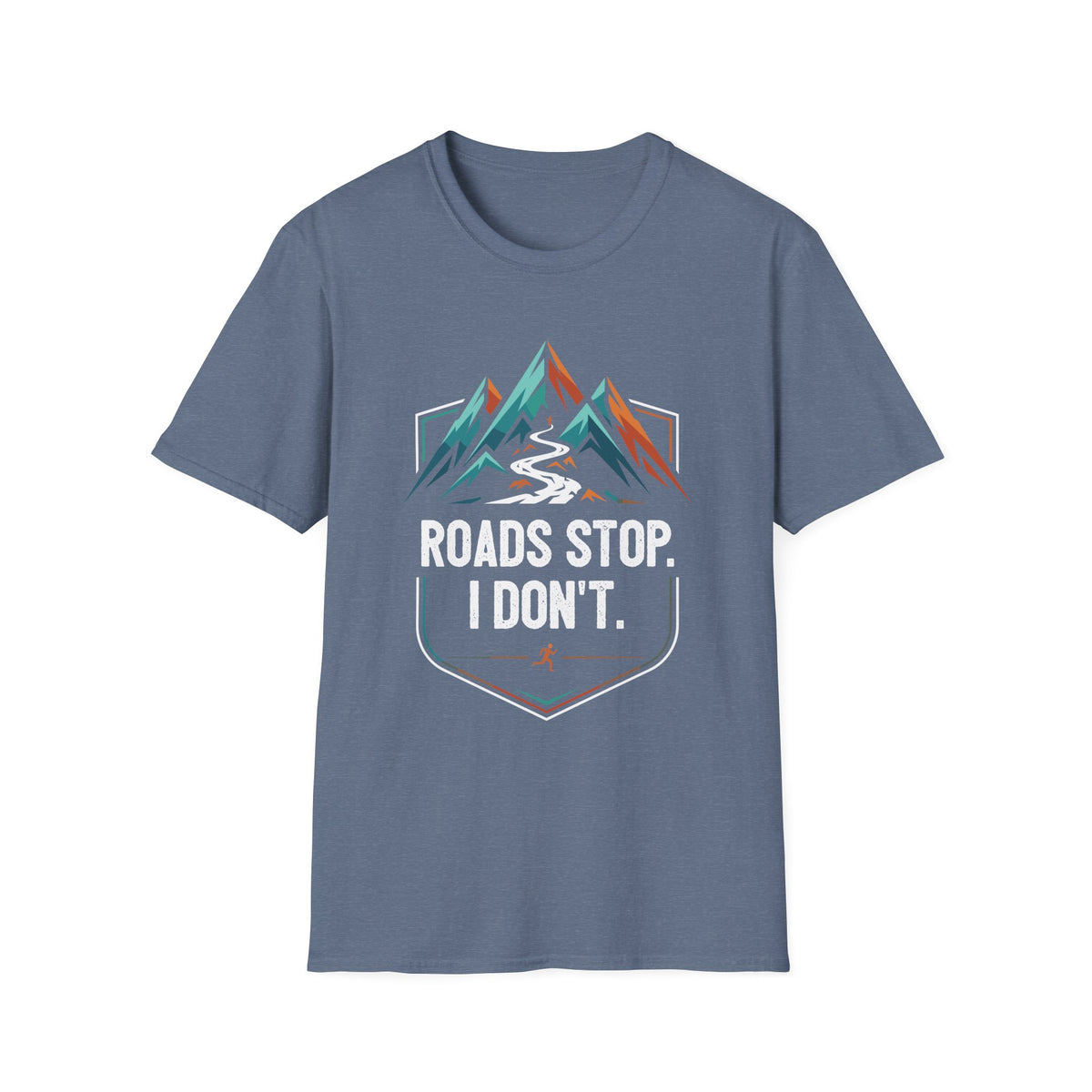 Roads Stop. I Don’t T-shirt