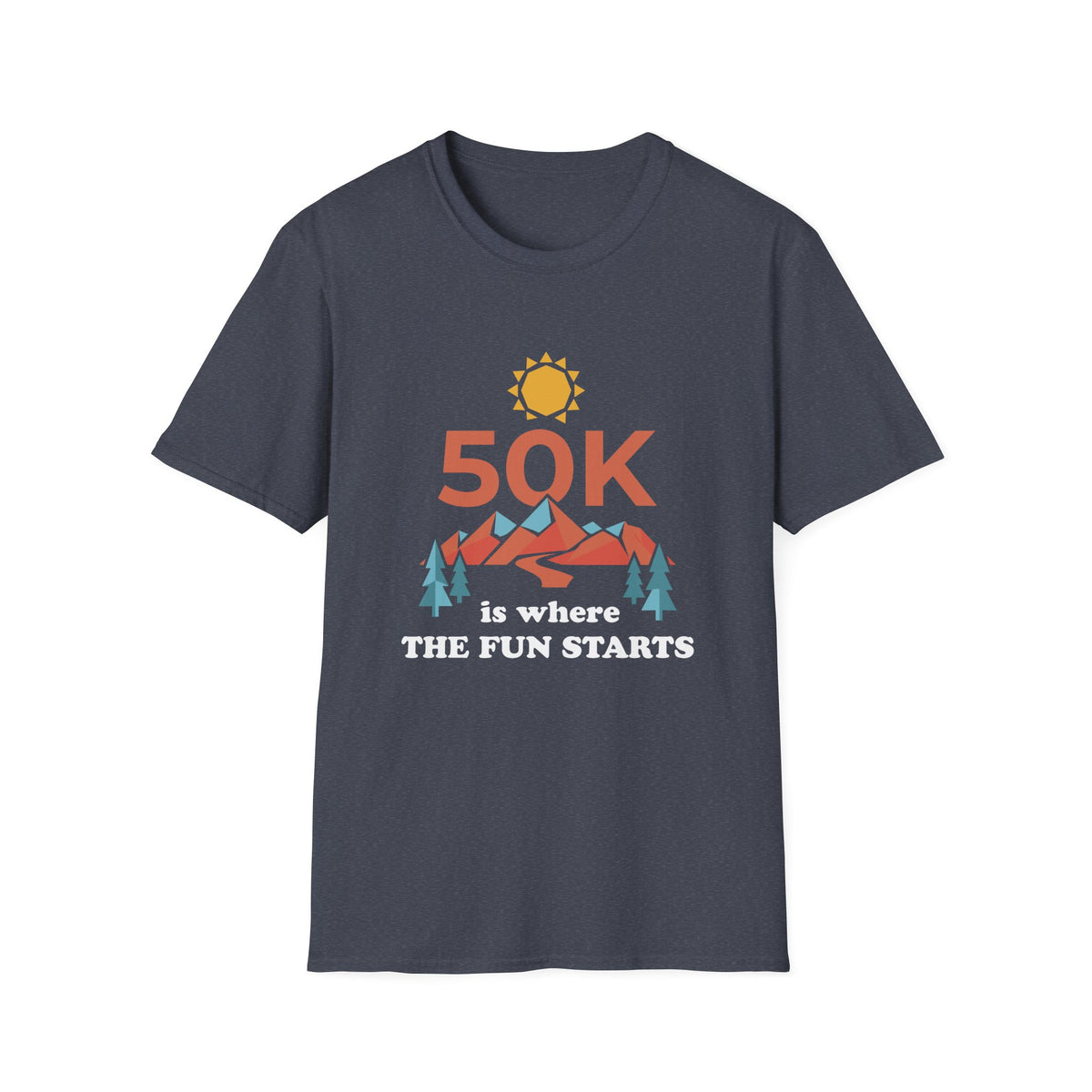 50K is where The Fun Starts T-shirt