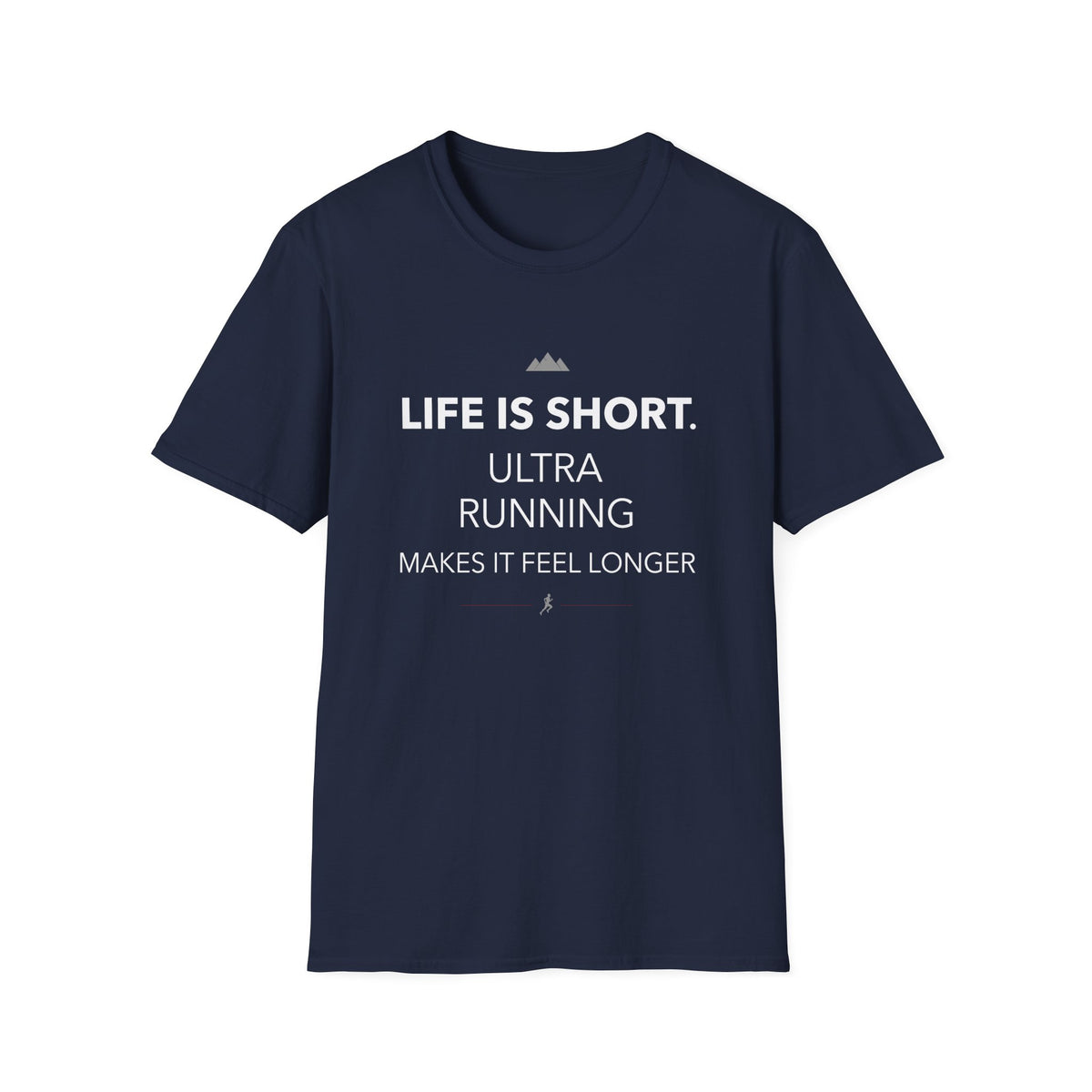 Life is Short. Ultra Running Makes it feel longer T-shirt