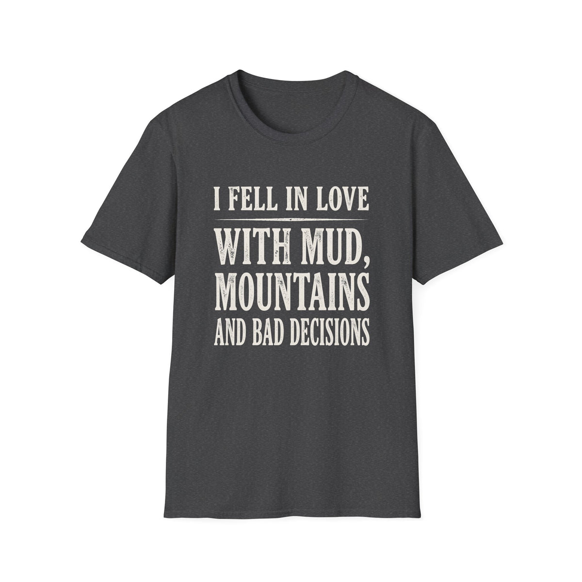 I Fell in Love with Mud T-shirt
