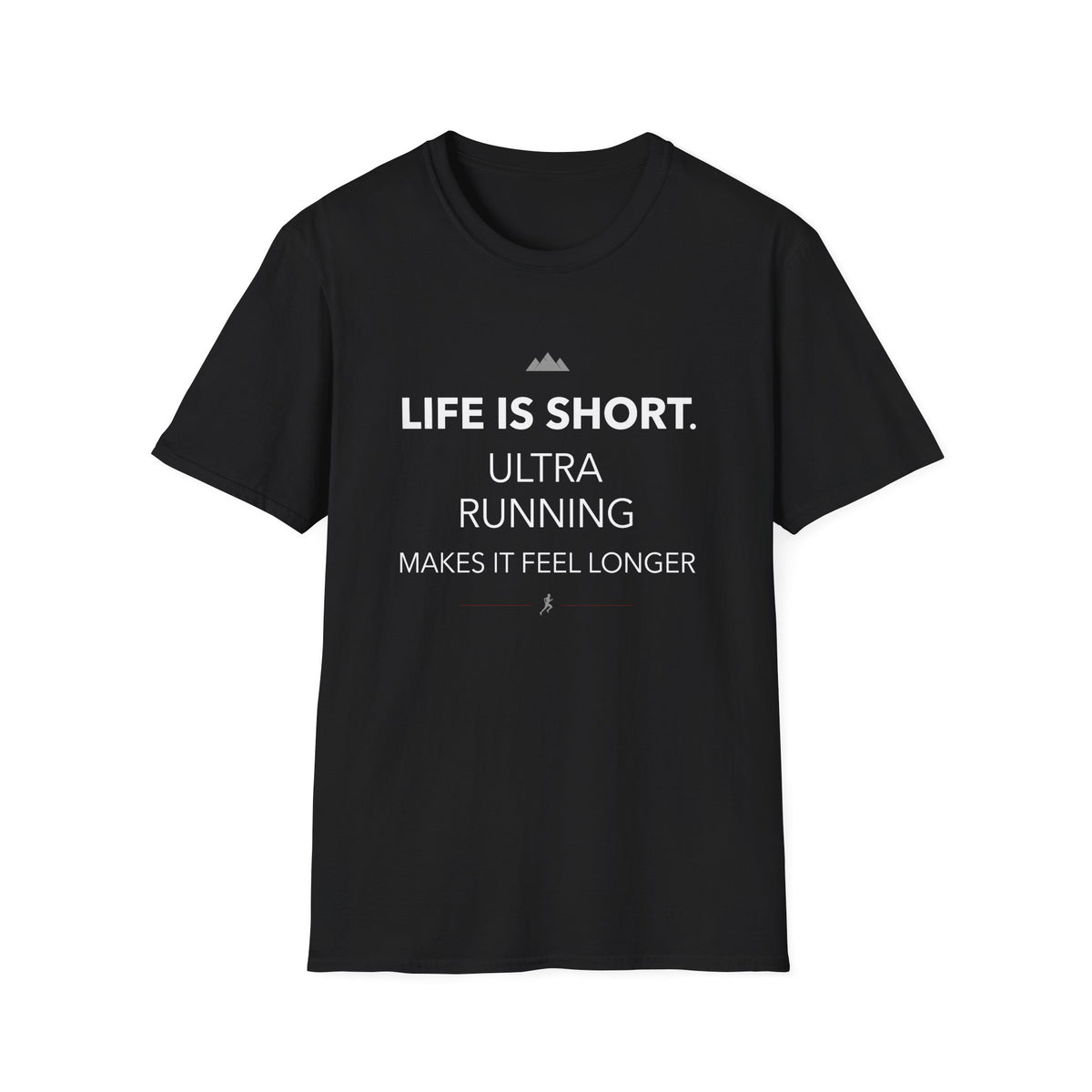Life is Short. Ultra Running Makes it feel longer T-shirt