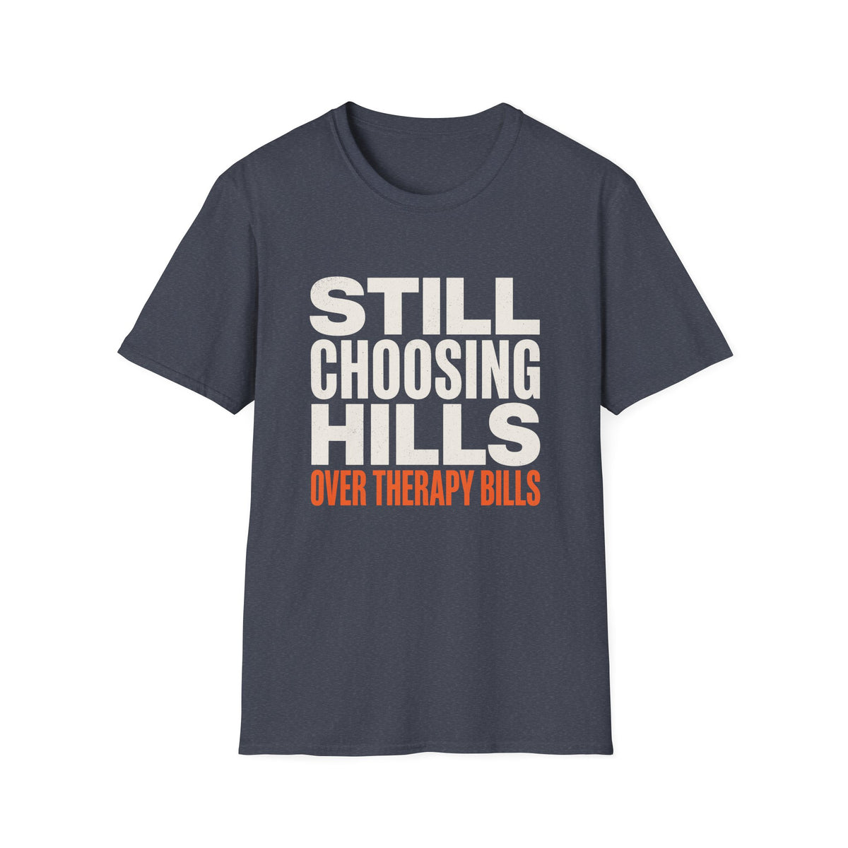 Still Choosing Hills Over Therapy Bills T-shirt