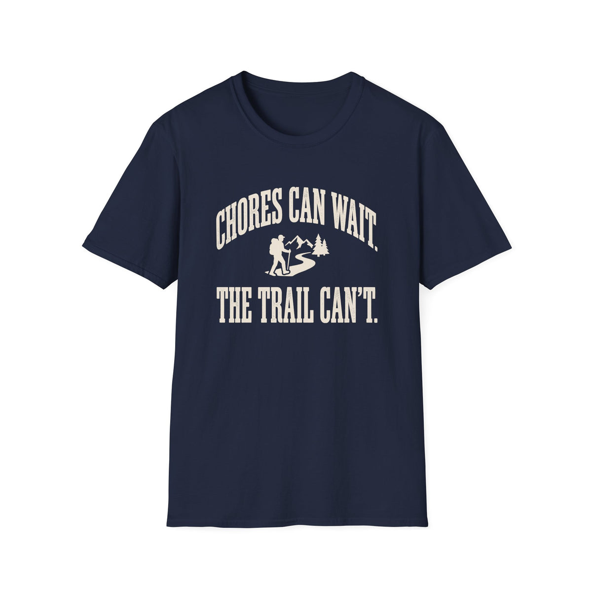 Chores Can Wait. Trail Can't. T-shirt