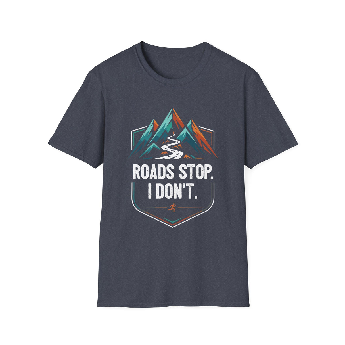 Roads Stop. I Don’t T-shirt