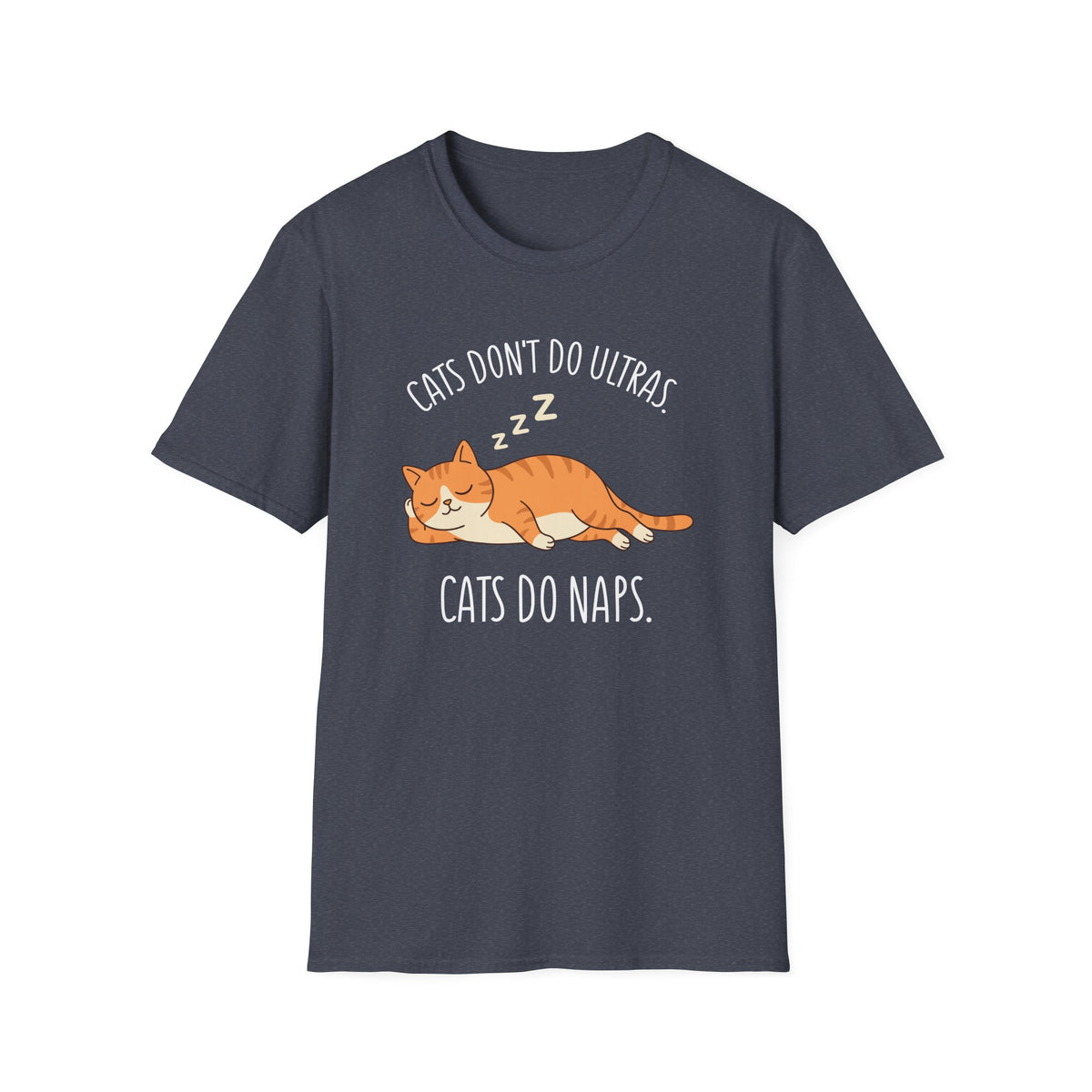 Cat’s Don’t Do Ultras. Cats Do Naps T-shirt