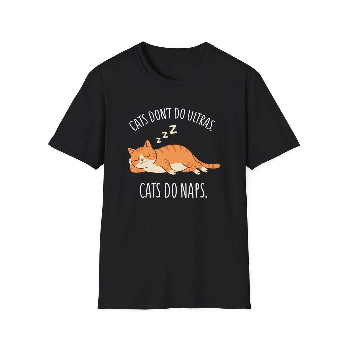 Cat’s Don’t Do Ultras. Cats Do Naps T-shirt