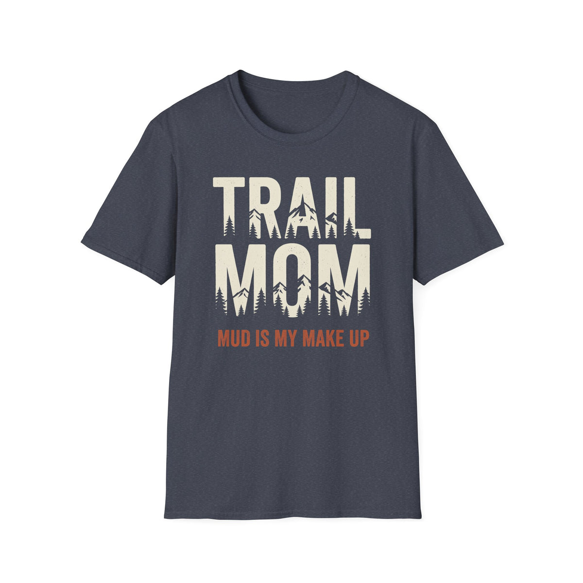 Trail Mom. Mud is My MakeUp T-shirt
