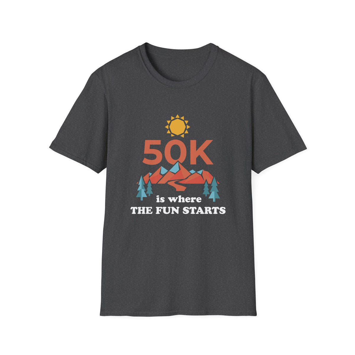 50K is where The Fun Starts T-shirt