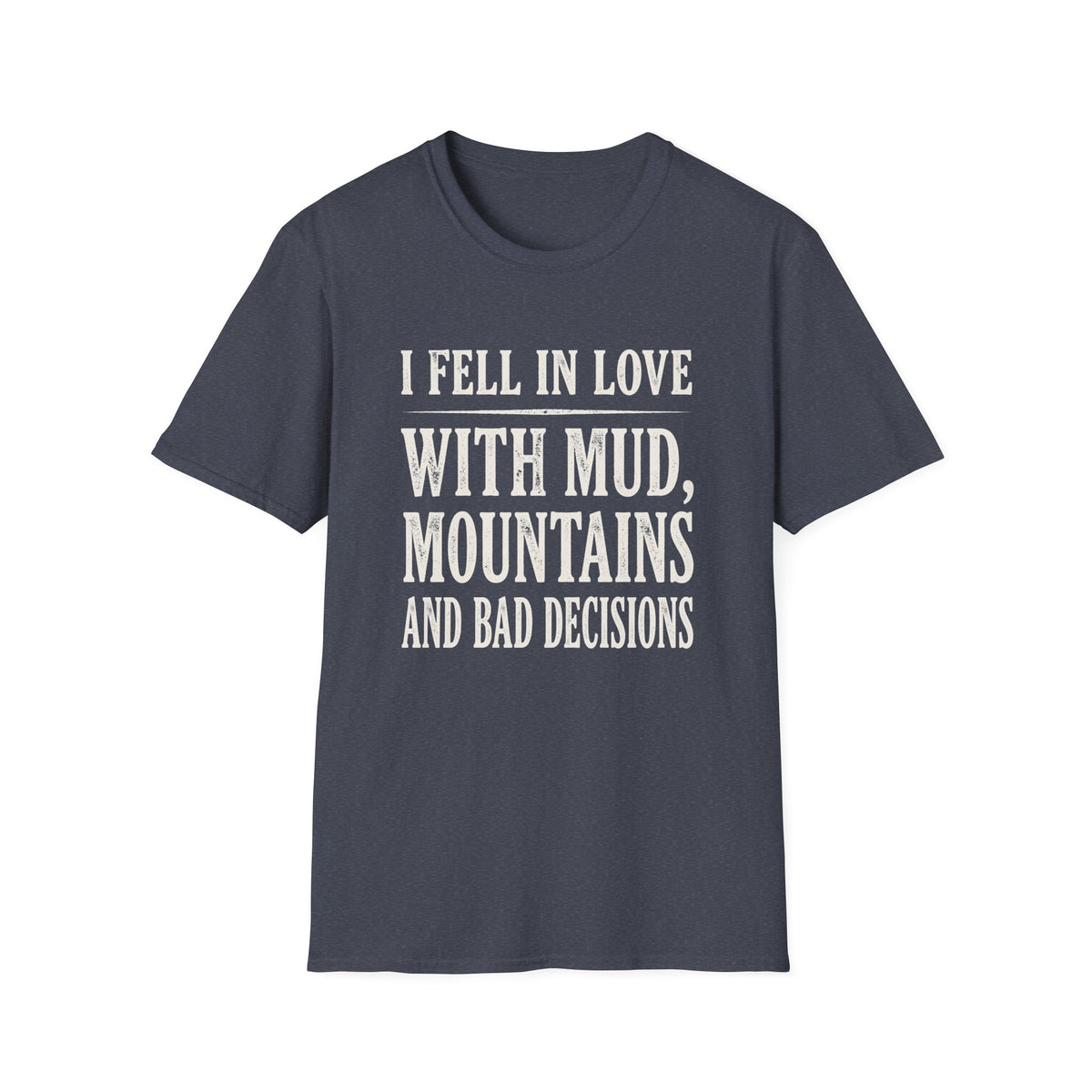 I Fell in Love with Mud T-shirt