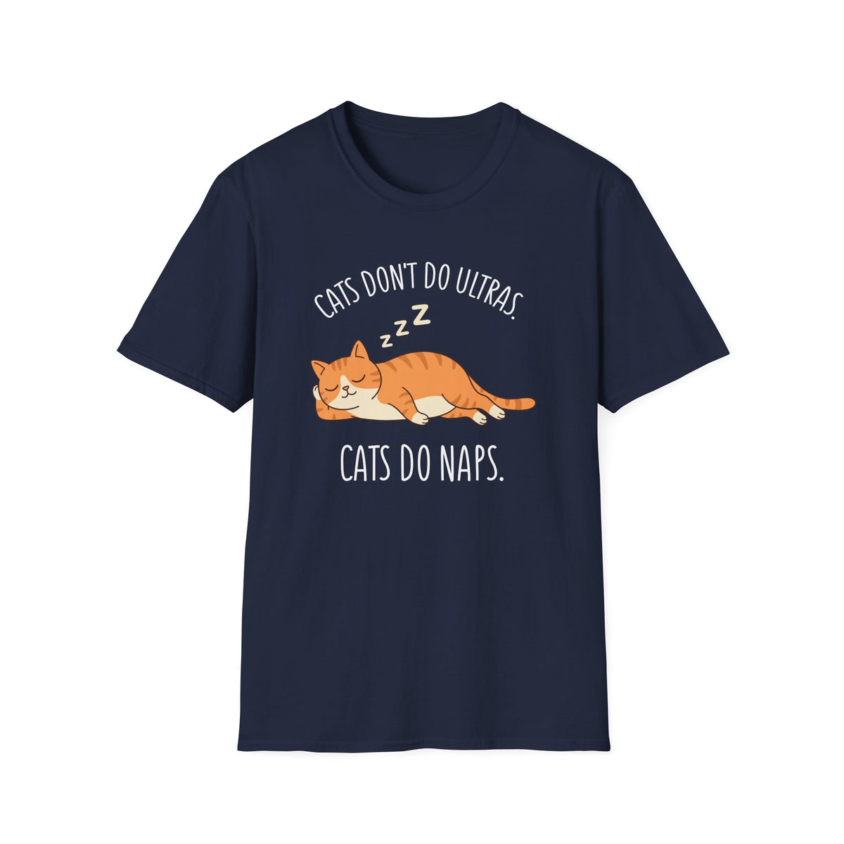 Cat’s Don’t Do Ultras. Cats Do Naps T-shirt