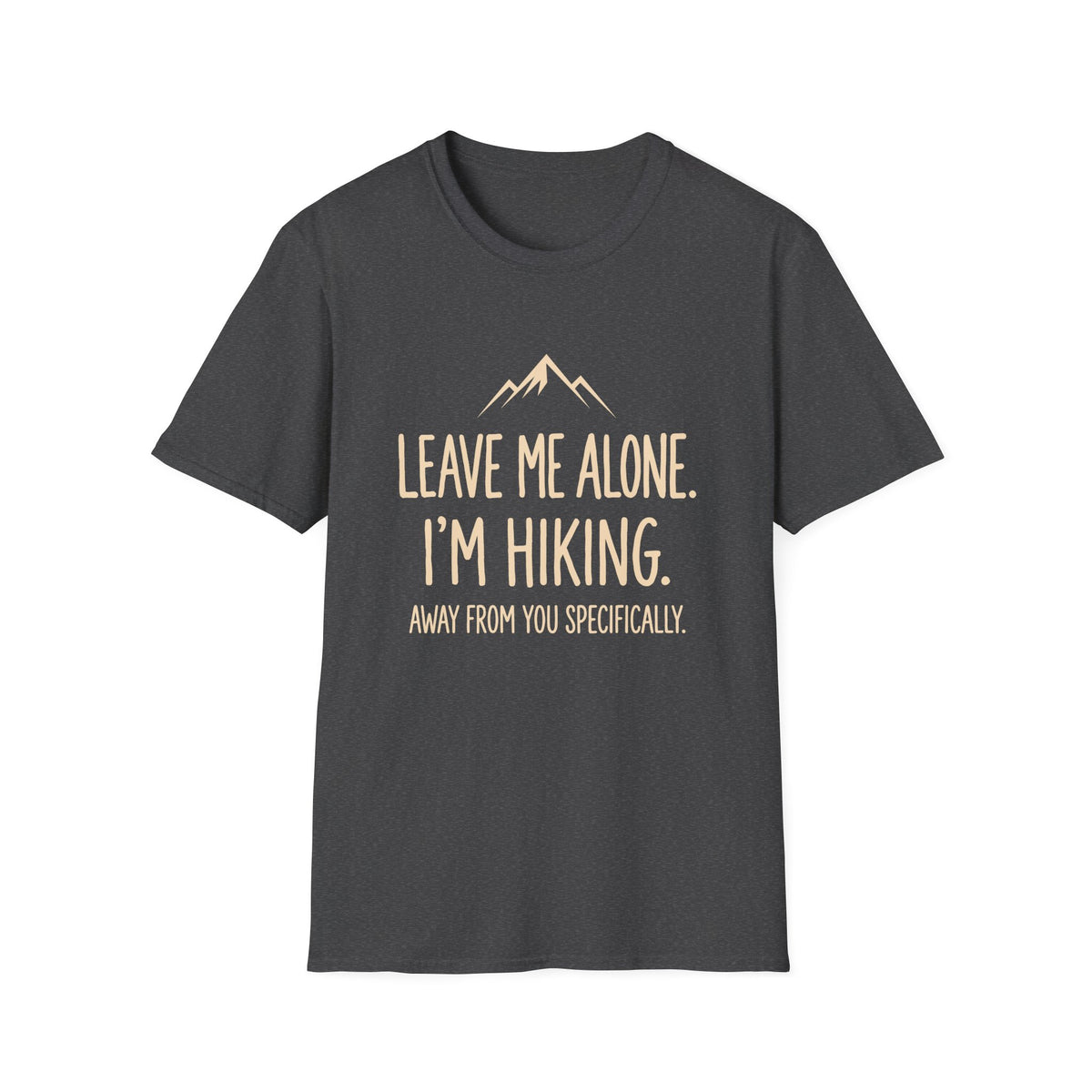 Leave Me Alone. I'm Hiking T-shirt