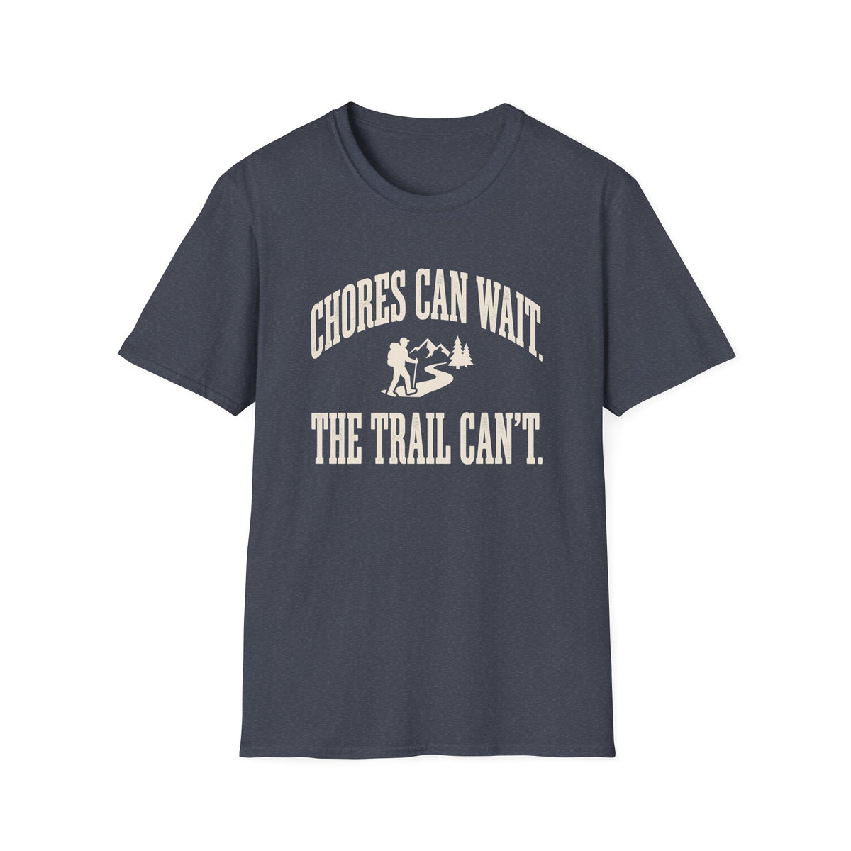 Chores Can Wait. Trail Can't. T-shirt