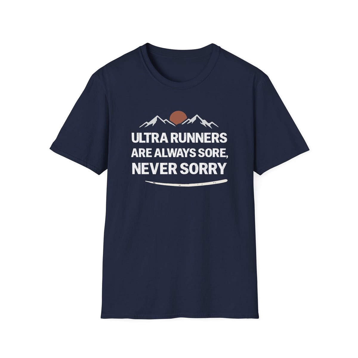 Ultra Runners Are Always Sore, Never Sorry T-shirt