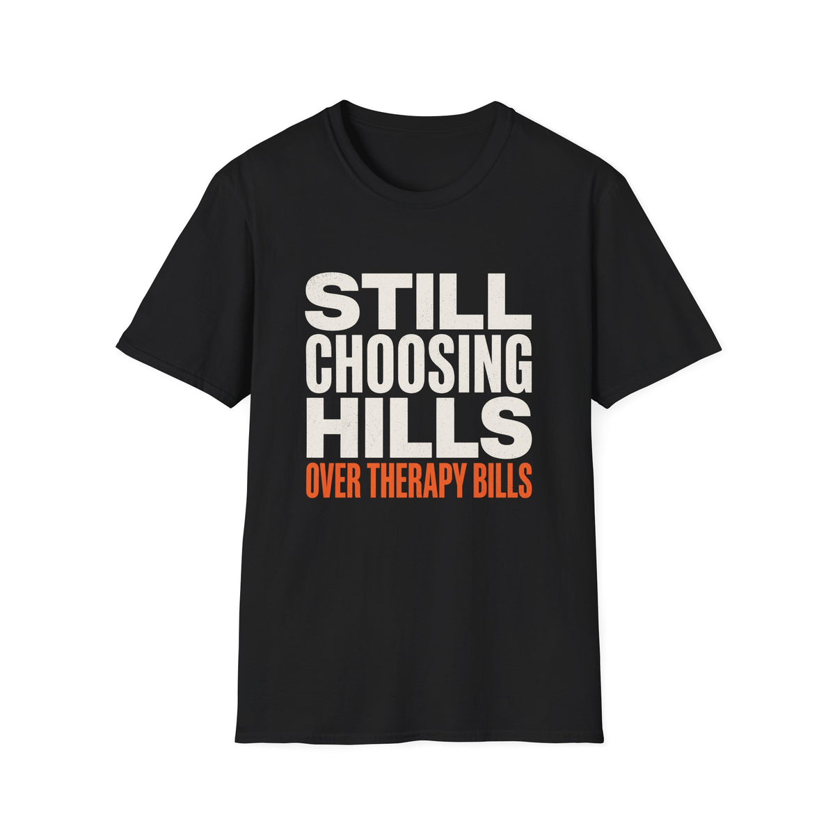 Still Choosing Hills Over Therapy Bills T-shirt