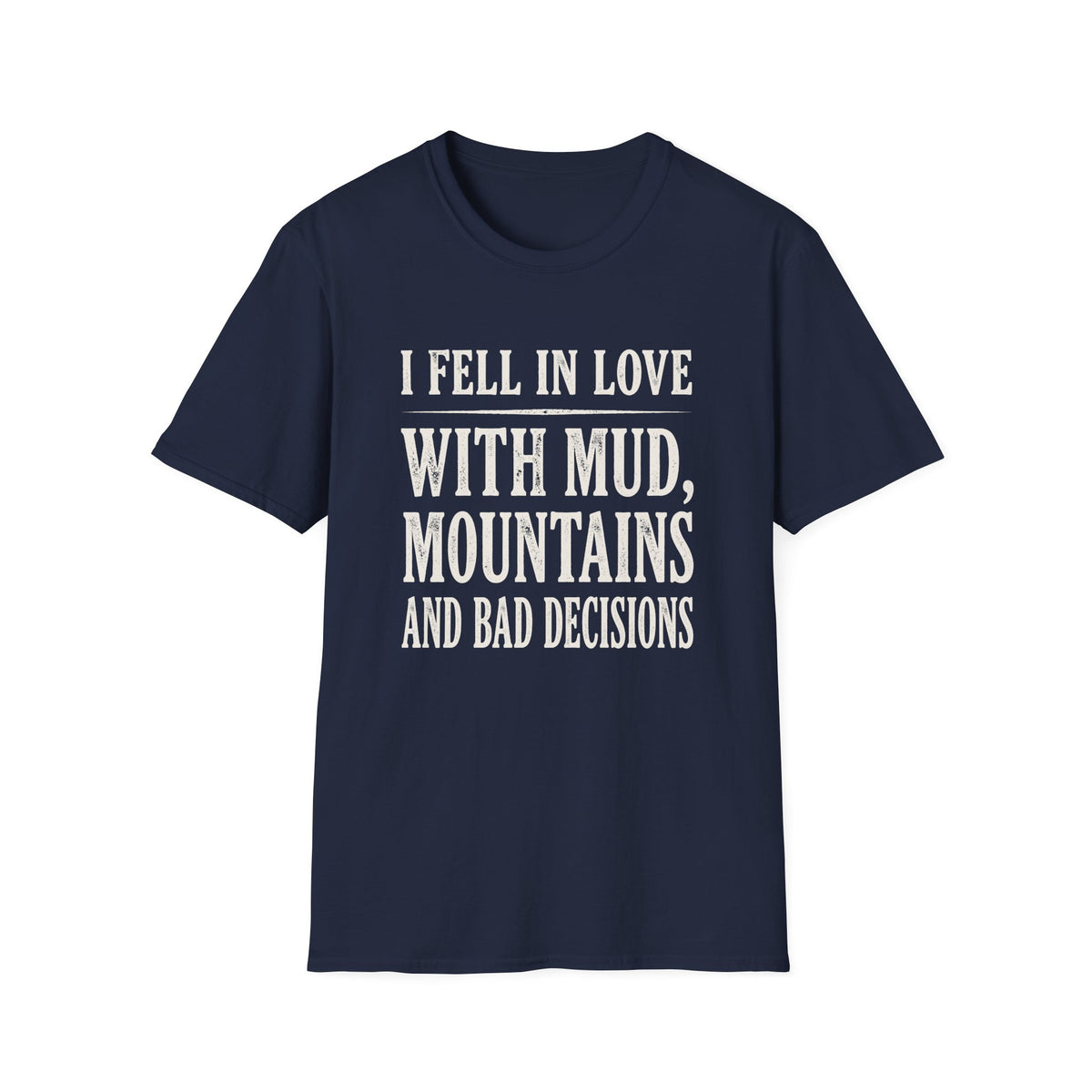 I Fell in Love with Mud T-shirt