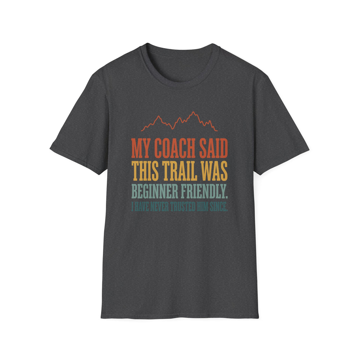 My Coach Said This Trail was Beginner Friendly T-shirt
