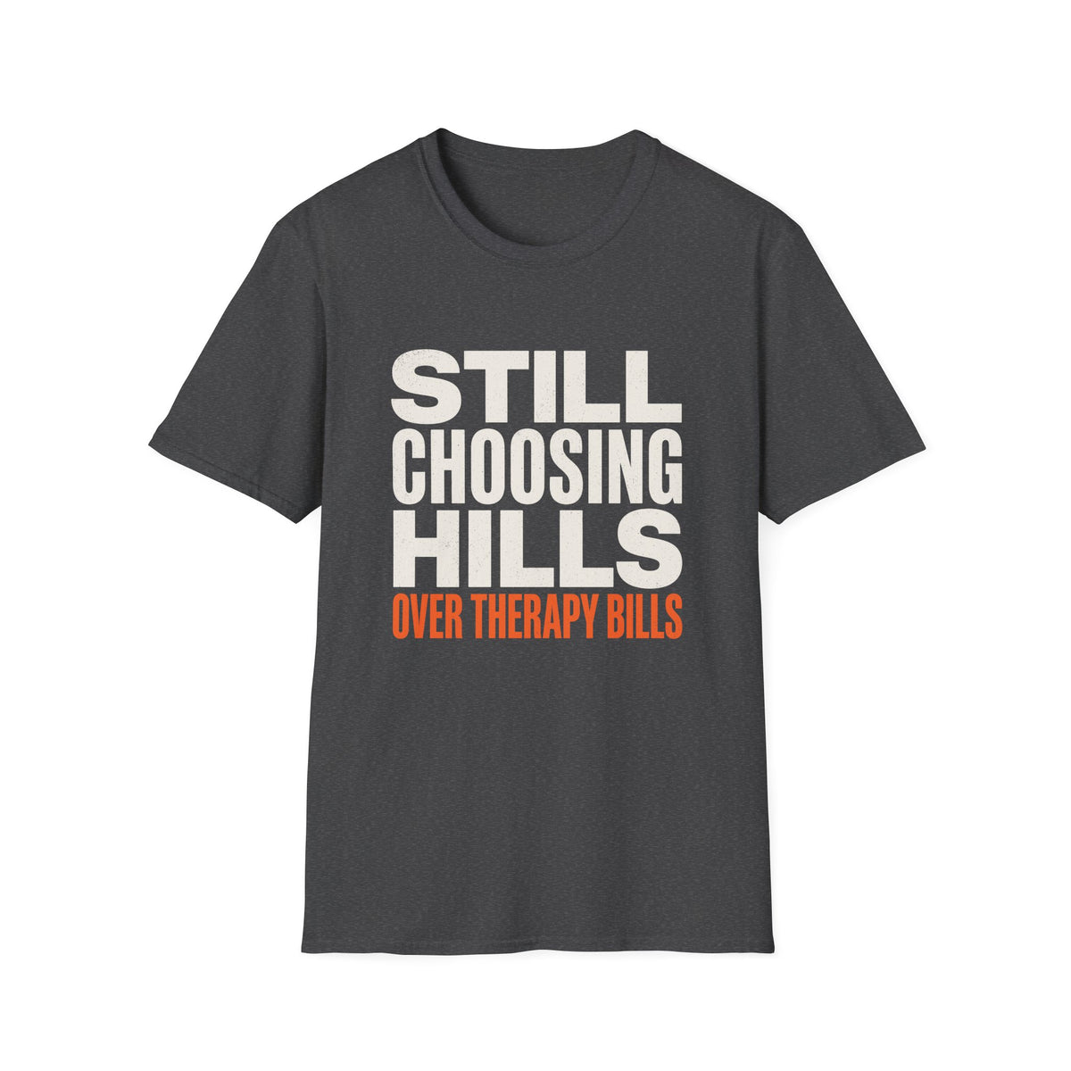 Still Choosing Hills Over Therapy Bills T-shirt