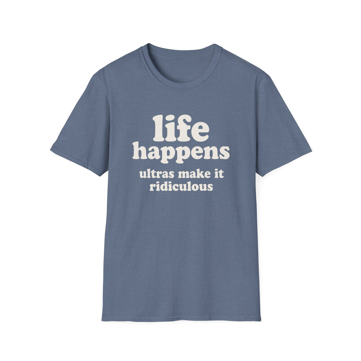 Life Happens Ultras Make it Ridiculous T-shirt